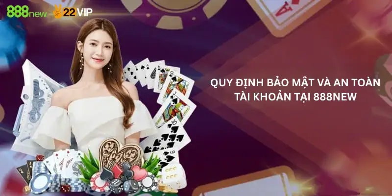 Quy Định Bảo Mật Và An Toàn Tài Khoản Tại 888new