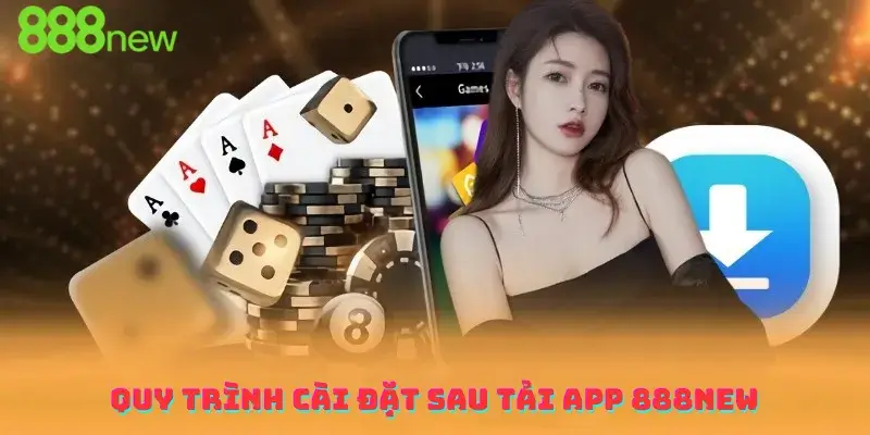 Quy trình cài đặt sau tải app 888new