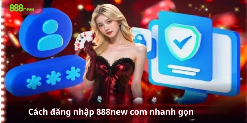 Cách đăng nhập 888new com nhanh gọn