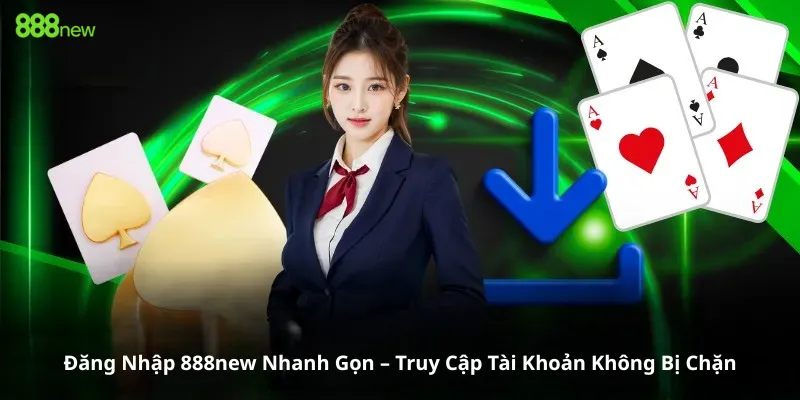 Đăng Nhập 888new Nhanh Gọn – Truy Cập Tài Khoản Không Bị Chặn